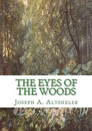 The Eyes of the Woods: A Story of the Ancient Wilderness de Joseph A. Altsheler