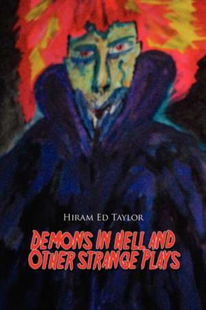 Demons in Hell and Other Straight Plays de Hiram Ed Taylor