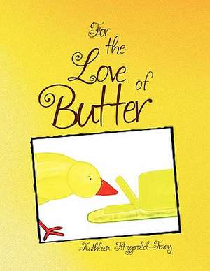 For the Love of Butter de Kathleen Fitzgerald-Tracy