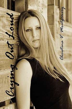 Crying Out Loud de Christina V. Montgomery
