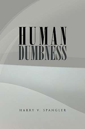 Human Dumbness de Harry V. Spangler