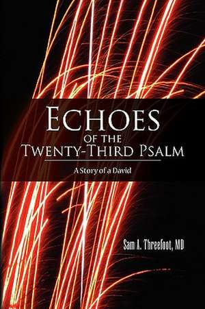 Echoes of the Twenty-Third Psalm de Sam A. Threefoot MD