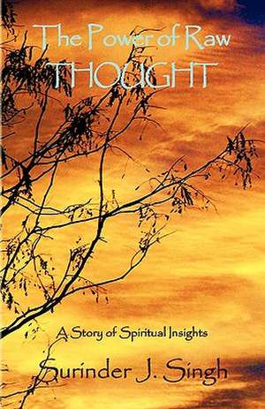 The Power of Raw Thought de Surinder J. Singh