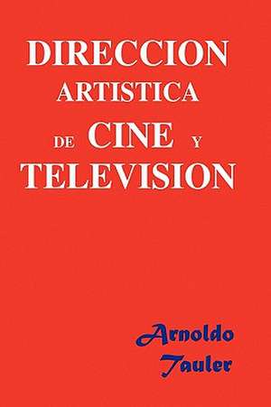 DIRECCION ARTÍSTICA DE CINE Y TELEVISIÓN de Arnoldo Tauler