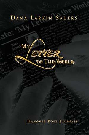 My Letter to The World de Dana Larkin Sauers