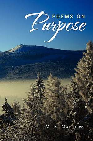 Poems on Purpose de M. E. Matthews