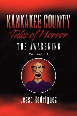 Kankakee County Tales of Horror Vol. 3 de Jesse Rodriguez