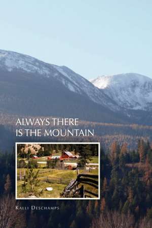 Always There Is the Mountain de Kalli Deschamps