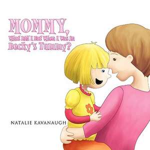 Mommy, What Did I Eat When I Was in Becky's Tummy? de Natalie Kavanaugh