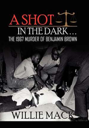 A Shot in the Dark... the 1967 Murder of Benjamin Brown de Willie Mack