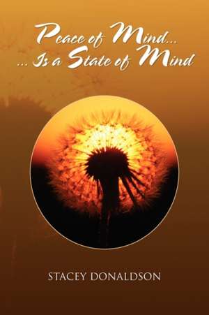 Peace of Mind... Is a State of Mind de Stacey Donaldson