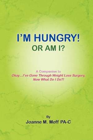 I'M HUNGRY! OR AM I? de Joanne M. Moff Pa-C