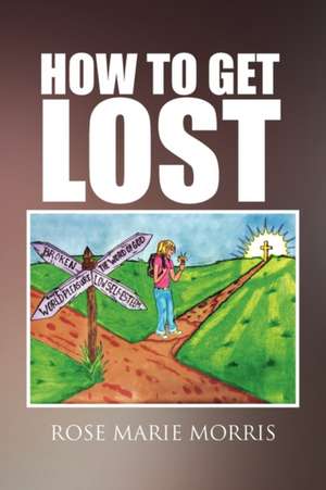 How to Get Lost de Rose Marie Morris