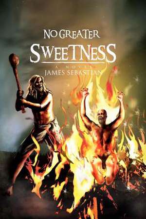 No Greater Sweetness de James Sebastian