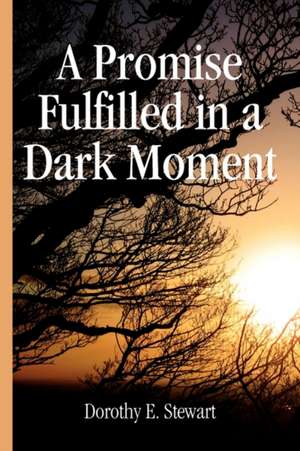 A Promise Fulfilled in a Dark Moment de Dorothy E. Stewart