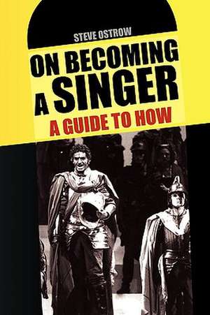 On Becoming a Singer - a Guide to How de Steve Ostrow