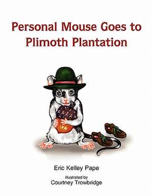 Personal Mouse Goes to Plimoth Plantation de Eric Pape