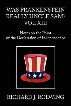 Was Frankenstein Really Uncle Sam? Vol XIII de Richard J. Rolwing