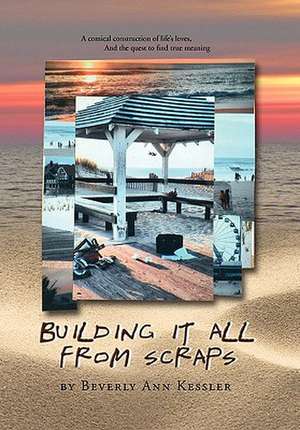 Building It All from Scraps de Beverly-Ann Kessler