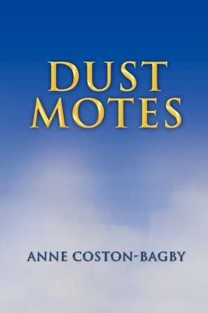 Dust Motes de Anne Coston-Bagby