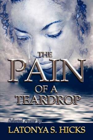 The Pain of a Teardrop de Latonya S. Hicks