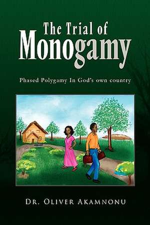 The Trial of Monogamy de Oliver Akamnonu