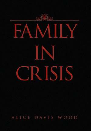 Family in Crisis de Alice Davis Wood