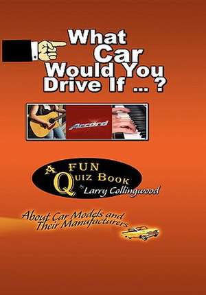 What Car Would You Drive If ... ? de Larry Collingwood