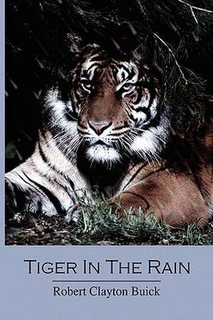 Buick, R: Tiger in the Rain de Robert Clayton Buick