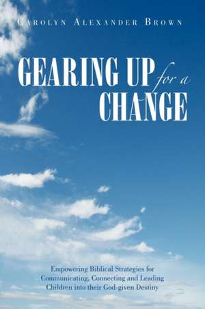 Gearing Up for a Change de Carolyn Alexander Brown