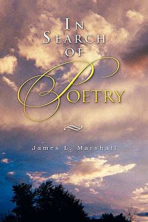 In Search of Poetry de James L. Marshall