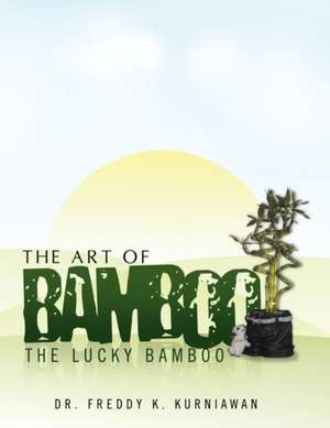 The Art of Bamboo de Dr Freddy K. Kurniawan