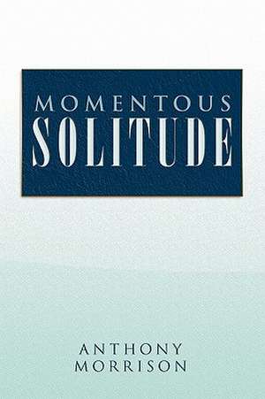 Momentous Solitude de Anthony Morrison