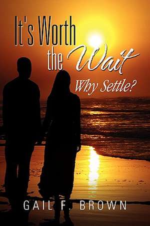 It's Worth the Wait de Gail F. Brown