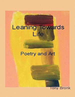 Leaning Towards Life de Tony Bronk