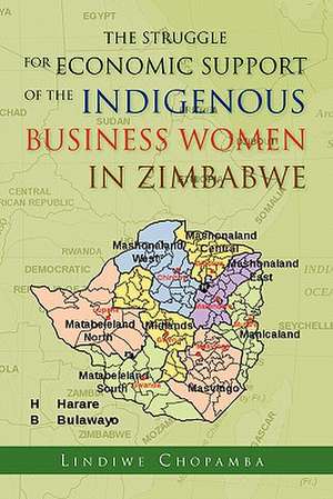 The Struggle for Economic Support of the Indiginous Business Women in Zimbabwe de Lindiwe Chopamba