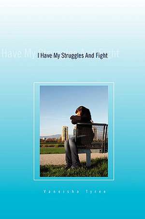 I Have My Struggles and Fight de Vaneisha Tyree