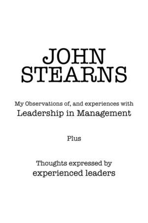 My Observations Of, and Experiences with Leadership in Management de John Stearns