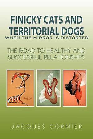 Finicky Cats and Territorial Dogs When the Mirror Is Distorted de Jacques Cormier