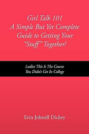 Dickey, E: Girl Talk 101 a Simple But Yet Complete Guide to