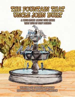 The Fountain That Uncle John Built de Annette Spelman