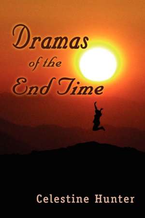 Dramas of the End Time de Celestine Hunter