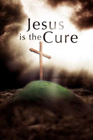 Jesus Is the Cure de Johanna Rocher