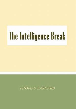 Barnard, T: Intelligence Break the Intelligence Break