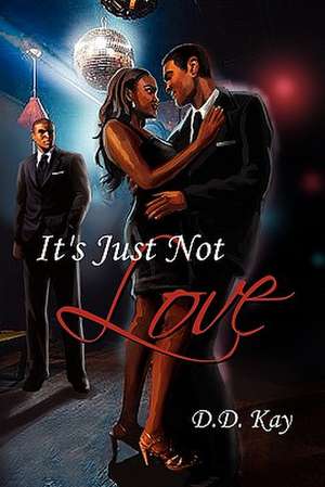 It's Just Not Love de D. D. Kay