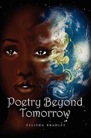 Poetry Beyond Tomorrow de Felisha Bradley