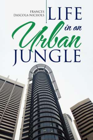 Life in an Urban Jungle de Frances Dascola-Nichols