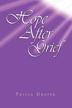 Hope After Grief de Tricia Draper