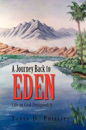 A Journey Back to Eden de Tanya D. Phillips