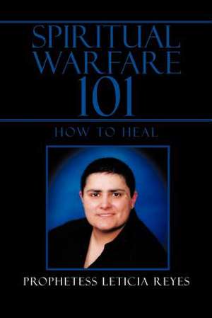 Spiritual Warfare 101 de Prophetess Leticia Reyes